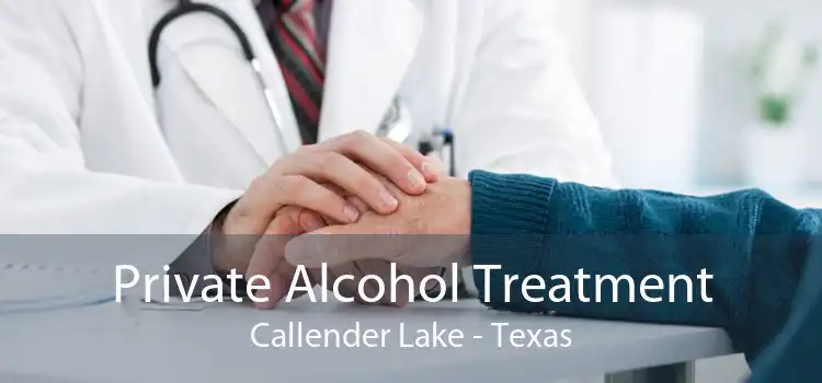 Private Alcohol Treatment Callender Lake - Texas