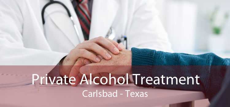 Private Alcohol Treatment Carlsbad - Texas