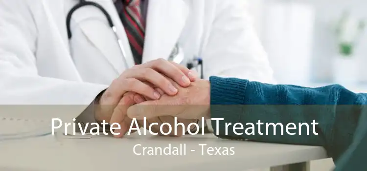 Private Alcohol Treatment Crandall - Texas