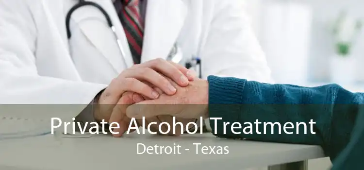 Private Alcohol Treatment Detroit - Texas