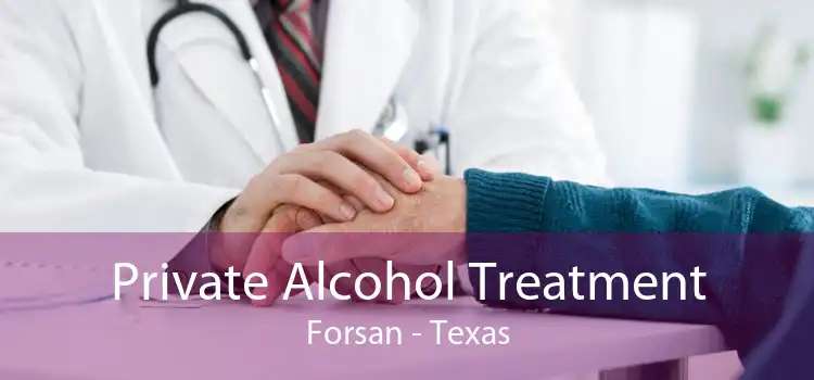 Private Alcohol Treatment Forsan - Texas