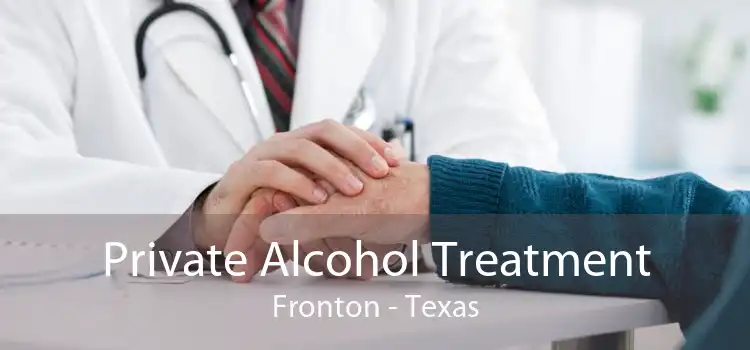 Private Alcohol Treatment Fronton - Texas