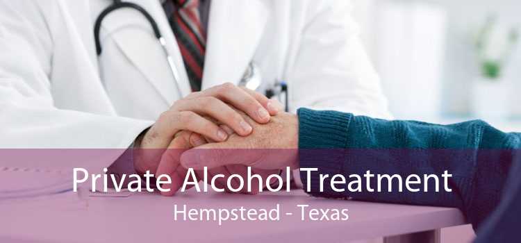 Private Alcohol Treatment Hempstead - Texas