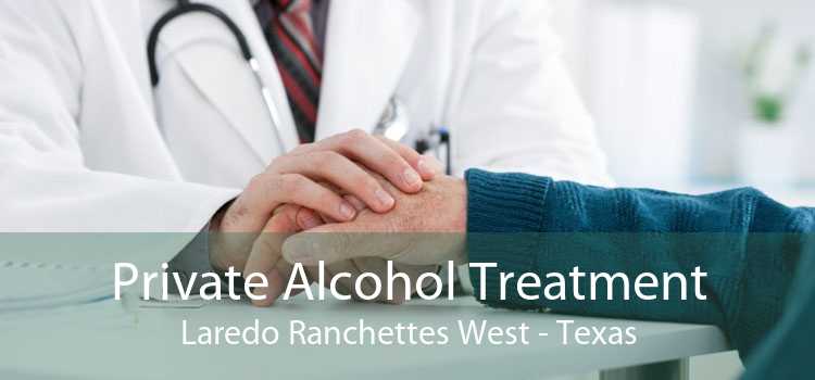 Private Alcohol Treatment Laredo Ranchettes West - Texas