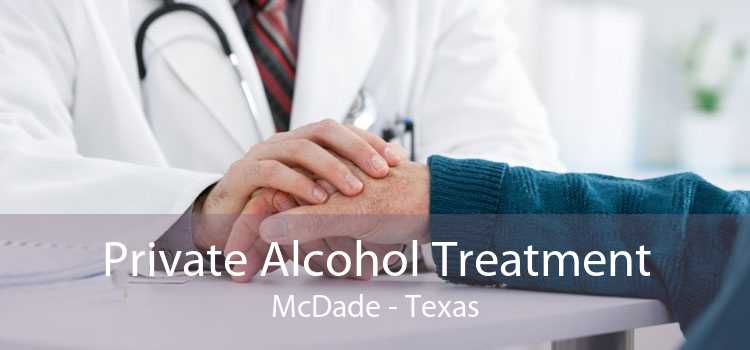 Private Alcohol Treatment McDade - Texas