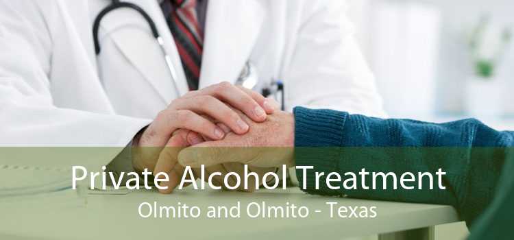 Private Alcohol Treatment Olmito and Olmito - Texas