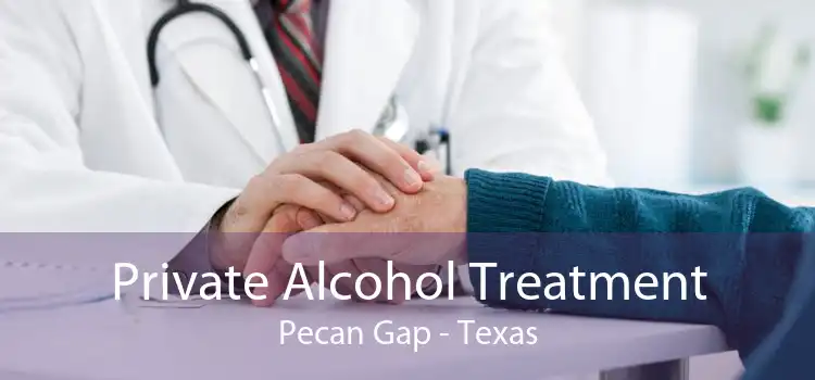 Private Alcohol Treatment Pecan Gap - Texas