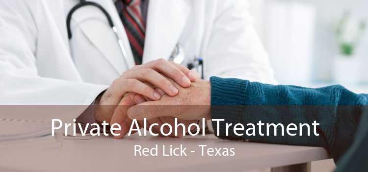 Private Alcohol Treatment Red Lick - Texas