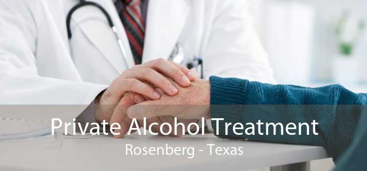 Private Alcohol Treatment Rosenberg - Texas
