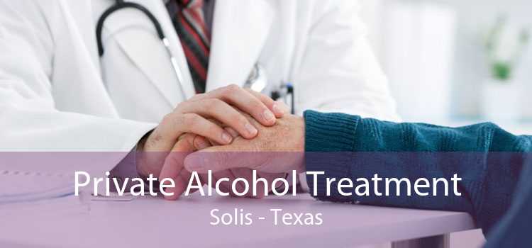 Private Alcohol Treatment Solis - Texas
