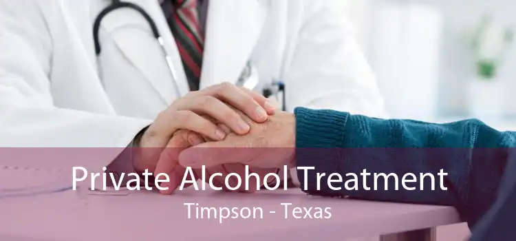 Private Alcohol Treatment Timpson - Texas