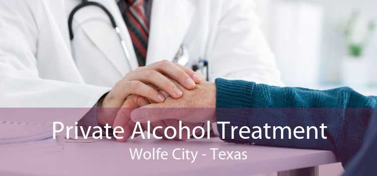 Private Alcohol Treatment Wolfe City - Texas